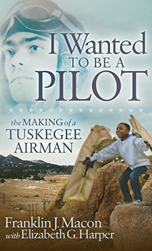 I Wanted to be a Pilot The Making of a Tuskegee Airman [Hardcover]