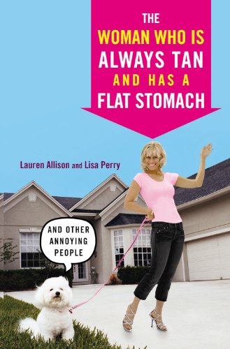 The Woman Who Is Alays Tan And Has a Flat Stomach And Other Annoying People [Paperback]