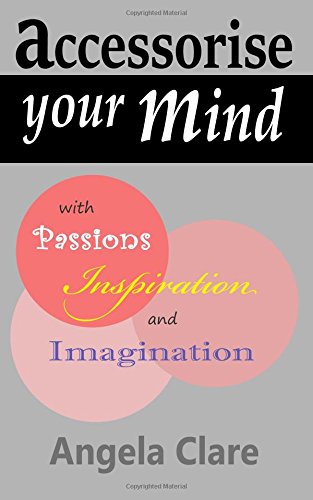 Accessorise Your Mind ith Passions Inspiration and Imagination [Paperback]