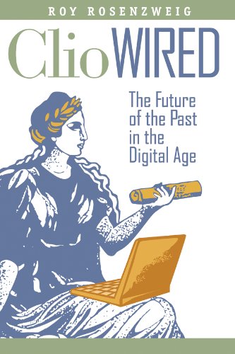 Clio Wired: The Future of the Past in the Digital Age [Hardcover]