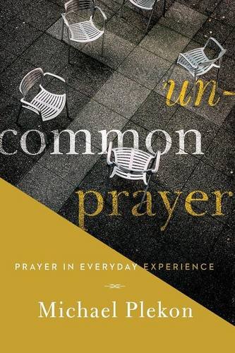 Uncommon Prayer Prayer in Everyday Experience [Paperback]