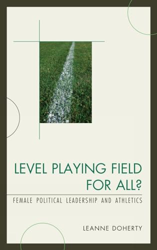 Level Playing Field for All?: Female Political Leadership and Athletics [Hardcover]