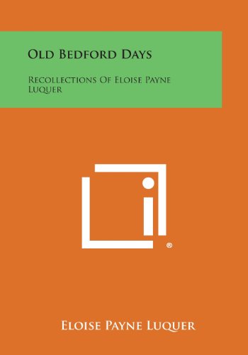 Old Bedford Days  Recollections of Eloise Payne Luquer [Paperback]