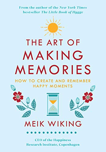 The Art of Making Memories: How to Create and Remember Happy Moments [Hardcover]