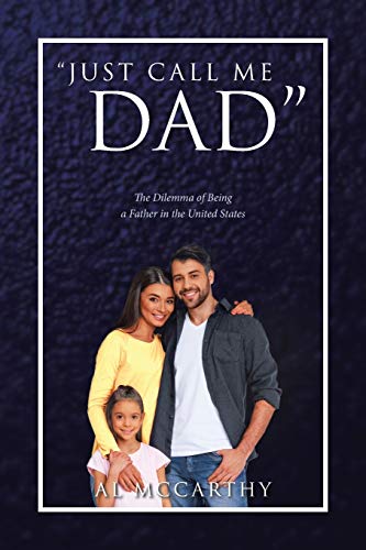 Just Call Me Dad  The Dilemma of Being a Father in the United States [Paperback]