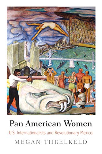 Pan American Women U.S. Internationalists and Revolutionary Mexico [Paperback]