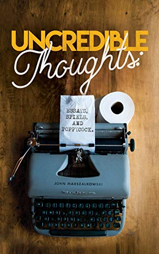 Uncredible Thoughts  Essays, Spiels, and Poppycock [Paperback]