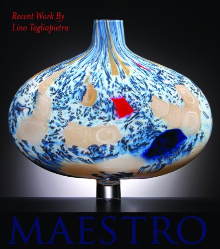 Maestro: Recent Work By Lino Tagliapietra [Hardcover]