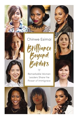 Brilliance Beyond Borders: Remarkable Women Leaders Share the Power of Immigrace [Hardcover]