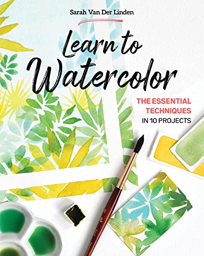 Learn to Watercolor: The Essential Techniques in 10 Projects [Paperback]