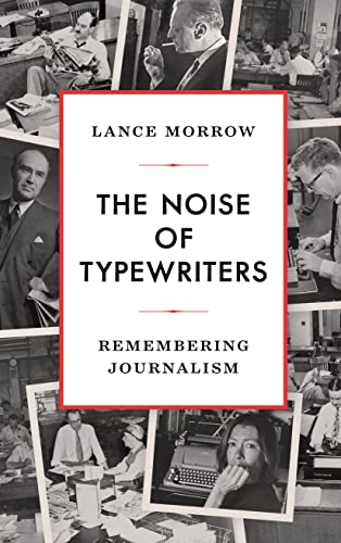 The Noise of Typewriters: Remembering Journalism [Hardcover]