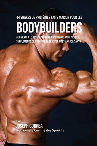 44 Shakes De Proteines Faits Maison Pour Les Bodybuilders Augmenter Le Developp [Paperback]