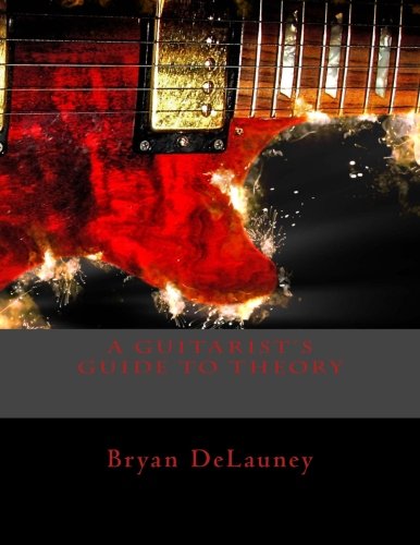 A Guitarist's Guide To Theory What You Need To Kno To Become A Better Musician [Paperback]