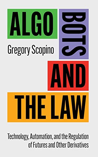 Algo Bots and the La Technology, Automation, and the Regulation of Futures and [Hardcover]