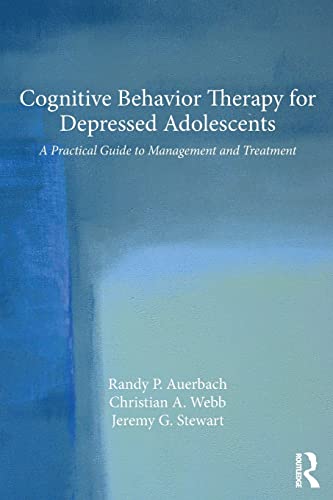 Cognitive Behavior Therapy for Depressed Adolescents A Practical Guide to Manag [Paperback]