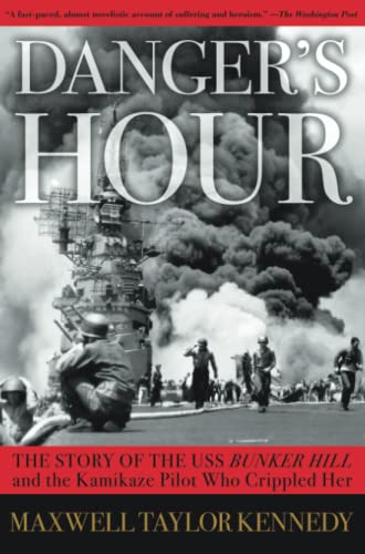 Danger&39s Hour The Story of the USS Bunker Hill and the Kamikaze Pilot Who C [Paperback]