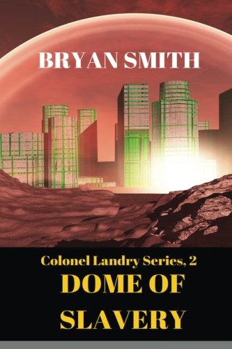 Dome Of Slavery Colonel Landry Series, 2 (colonel Landry Space Adventure Series [Paperback]