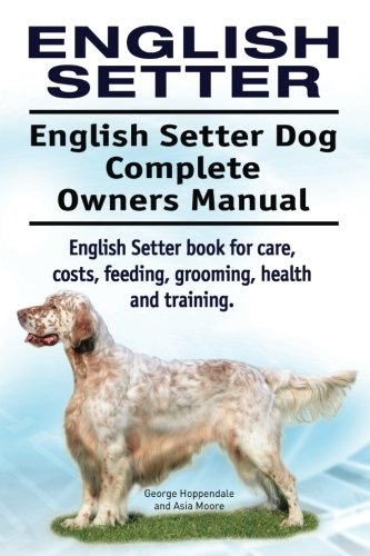 English Setter. English Setter Dog Complete Oners Manual. English Setter Book F [Paperback]