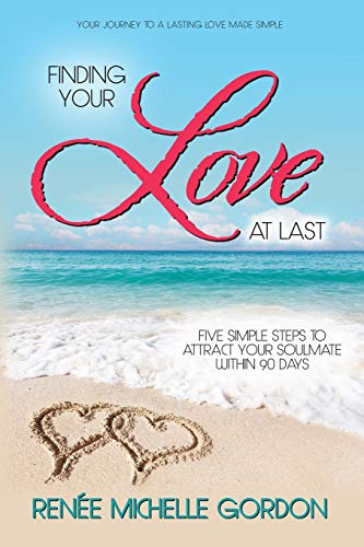 Finding Your Love at Last  Five Simple Steps to Attract Your Soulmate Within 90 [Paperback]