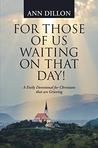 For Those Of Us Waiting On That Day A Daily Devotional For Christians That Are [Paperback]