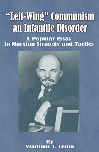 Left-Wing Communism, An Infantile Disorder A Popular Essay In Marxian Strategy  [Paperback]