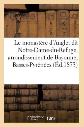 Monastere d'Anglet Dit Notre-Dame-Du-Refuge Arrondissement de Bayonne, Basses-Py [Paperback]