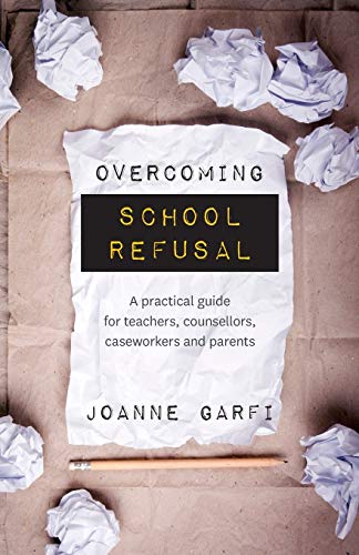 Overcoming School Refusal A practical guide for teachers, counsellors, caseor [Paperback]