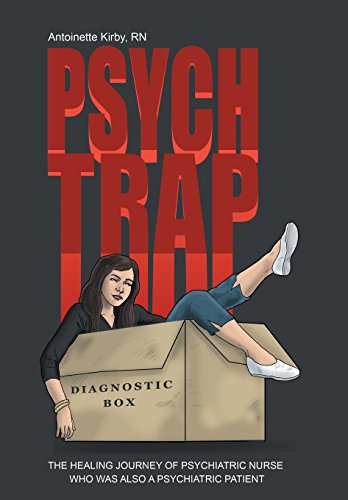 Psych Trap The Healing Journey Of Psychiatric Nurse Who Was Also A Psychiatric  [Hardcover]