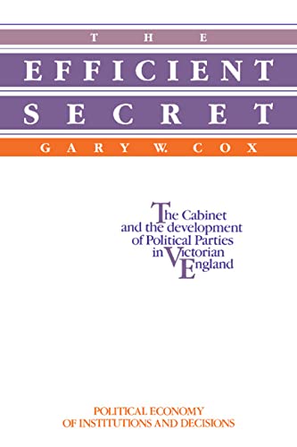 The Efficient Secret The Cabinet and the Development of Political Parties in Vi [Paperback]