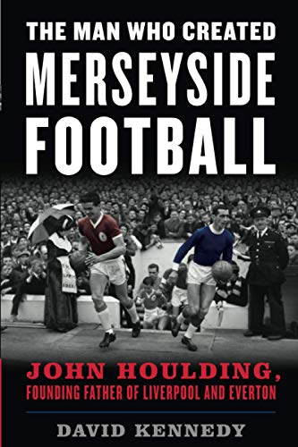 The Man Who Created Merseyside Football John Houlding, Founding Father of Liver [Paperback]