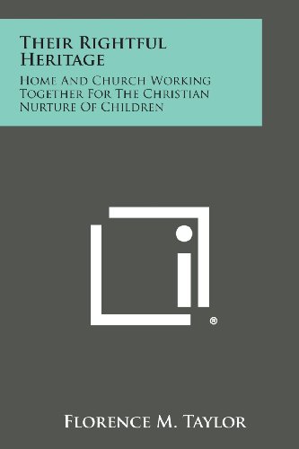 Their Rightful Heritage  Home and Church Working Together for the Christian Nur [Paperback]