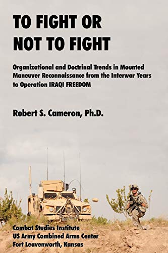 To Fight Or Not To Fight Organizational And Doctrinal Trends In Mounted Maneuv [Paperback]