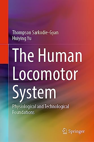 The Human Locomotor System Physiological and Technological Foundations [Hardcover]