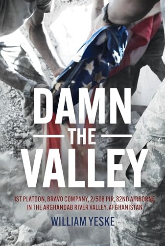 Damn the Valley: 1st Platoon, Bravo Company, 2/508 PIR, 82nd Airborne in the Arg [Hardcover]