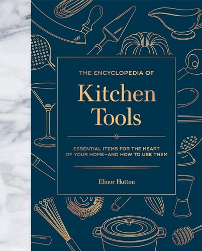 The Encyclopedia of Kitchen Tools: Essential Items for the Heart of Your Home, A [Hardcover]