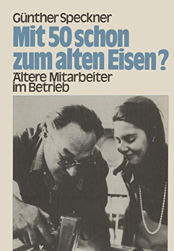 Mit 50 schon zum alten Eisen ltere Mitarbeiter im Betrieb [Paperback]