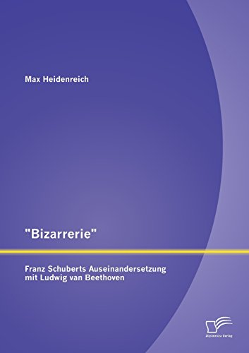 Bizarrerie - Franz Schuberts Auseinandersetzung Mit Ludig Van Beethoven [Paperback]