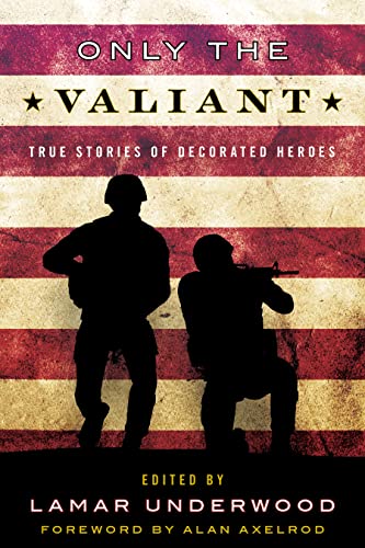 Only the Valiant: True Stories of Decorated Heroes [Hardcover]