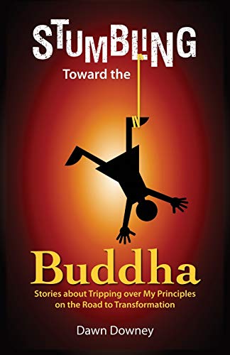 Stumbling Toard The Buddha Stories About Tripping Over My Principles On The Ro [Perfect Paperback]