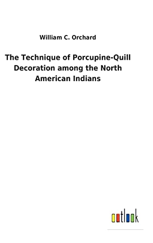 Technique Of Porcupine-Quill Decoration Among The North American Indians