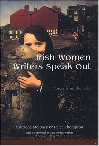 Irish Women Writers Speak Out: Voices From The Field (irish Studies) [Hardcover]