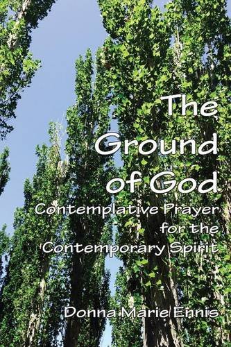 The Ground Of God Contemplative Prayer For The Contemporary Spirit [Paperback]