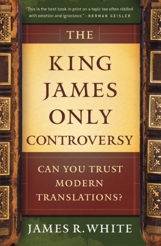 The King James Only Controversy: Can You Trus