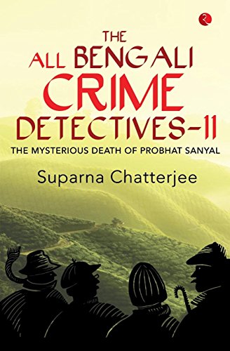 The All Bengali Crime Detectives Ii The Mysterious Death Of Probhat Sanyal [Paperback]