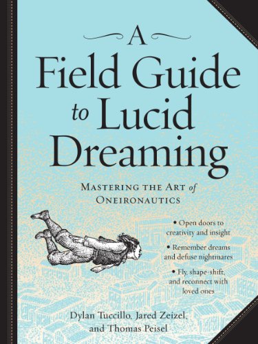 A Field Guide To Lucid Dreaming: Mastering Th