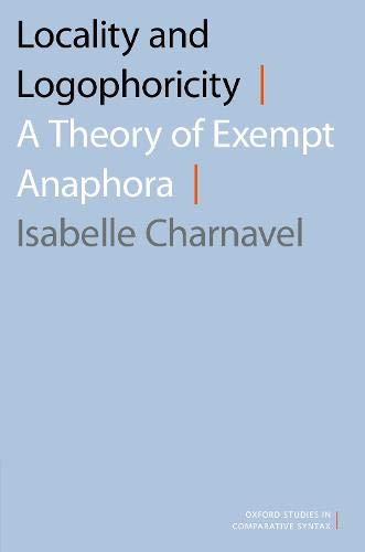 Locality and Logophoricity: A Theory of Exempt Anaphora [Paperback]