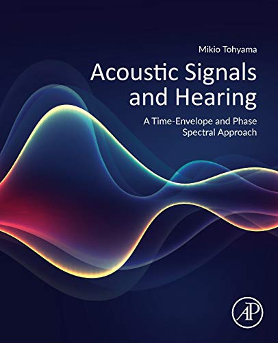 Acoustic Signals and Hearing A Time-Envelope and Phase Spectral Approach [Paperback]