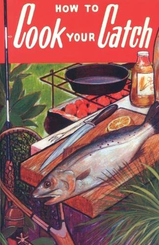 Ho to Cook Your Catch [Paperback]