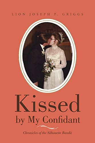 Kissed By My Confidant Chronicles Of The Silhouette Bandit [Paperback]