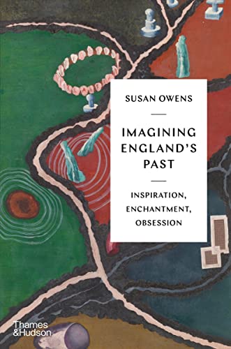 Imagining England's Past: Inspiration, Enchantment, Obsession [Hardcover]